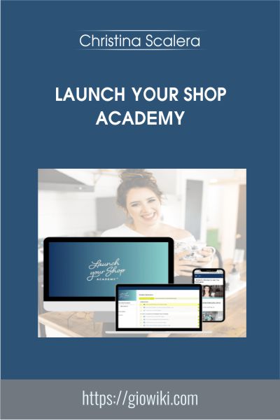 Launch Your Shop Academy - Christina Scalera