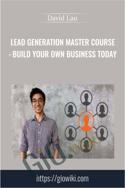 Lead Generation Master Course: Build Your Own Business Today - David Lau