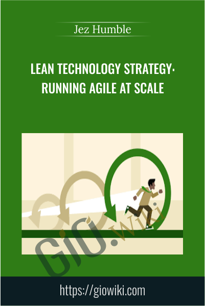 Lean Technology Strategy: Running Agile at Scale - Jez Humble