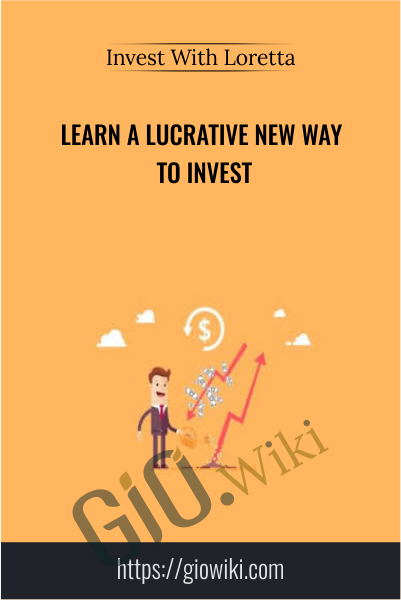 Learn A Lucrative New Way To Invest – Invest With Loretta