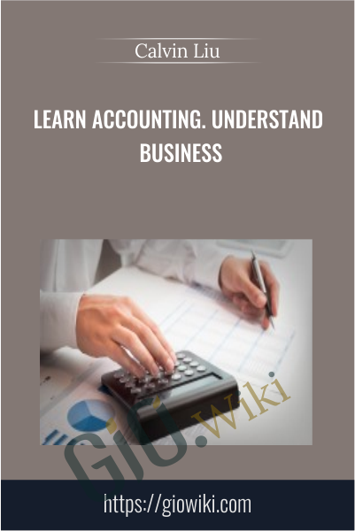 Learn Accounting. Understand Business - Calvin Liu