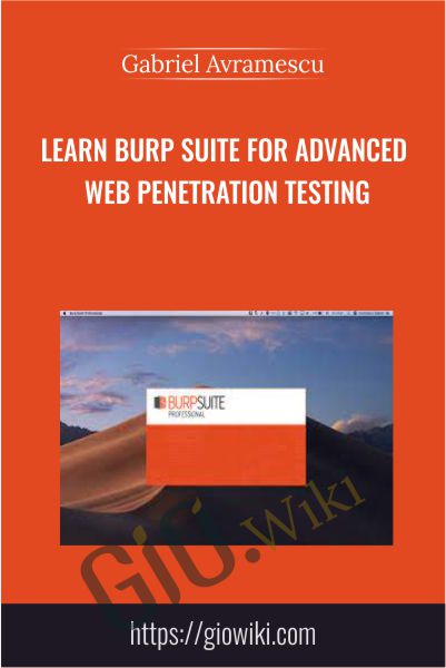 Learn Burp Suite for Advanced Web Penetration Testing - Gabriel Avramescu