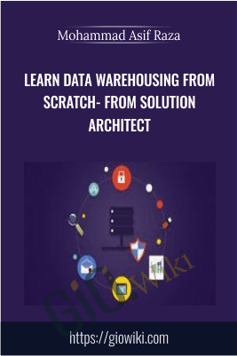 Learn Data Warehousing from Scratch - From Solution Architect - Mohammad Asif Raza