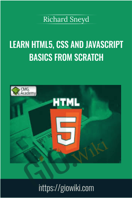 Learn HTML5, CSS and JavaScript Basics from Scratch - Richard Sneyd