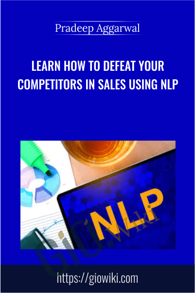 Learn How To Defeat Your Competitors In Sales Using NLP - Pradeep Aggarwal