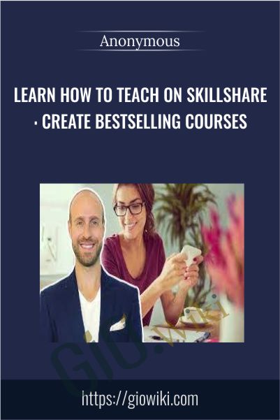 Learn How To Teach On Skillshare: Create Bestselling Courses