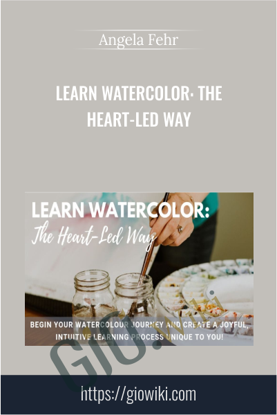 Learn Watercolor: The Heart-Led Way - Angela Fehr