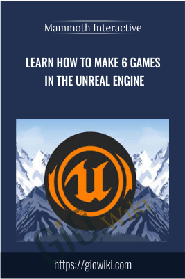 Learn how to make 6 games in the Unreal  - Mammoth Interactive