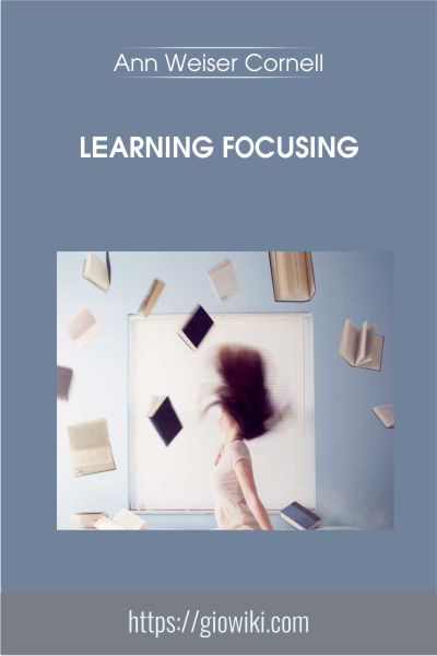 Learning Focusing - Ann Weiser Cornell