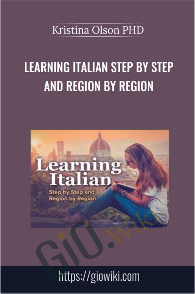 Learning Italian Step by Step and Region by Region - Kristina Olson PHD