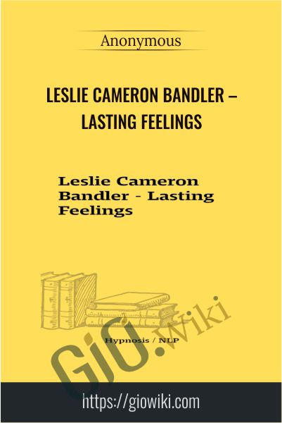 Leslie Cameron Bandler – Lasting Feelings
