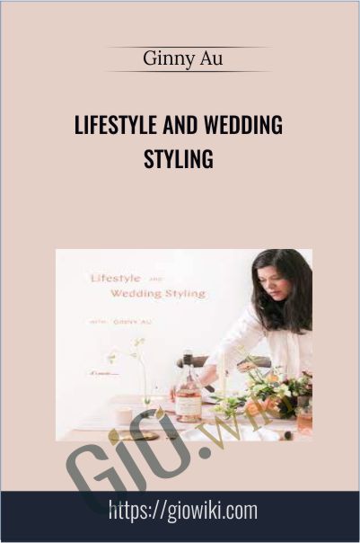 Lifestyle and Wedding Styling with Ginny Au