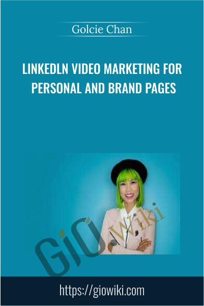 Linkedln Video Marketing for Personal and Brand Pages - Golcie Chan