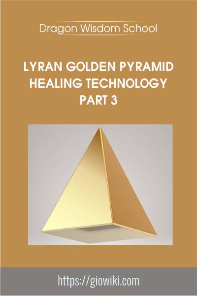 Lyran Golden Pyramid Healing Technology Part 3 - Dragon Wisdom School