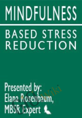 MBSR: Mindfulness Based Stress Reduction Intensive Online Course - Elana Rosenbaum &  Jon Kabat-Zinn
