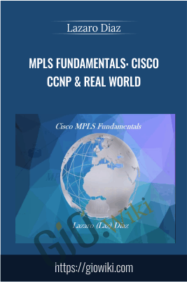 MPLS Fundamentals: Cisco CCNP & Real World - Lazaro Diaz