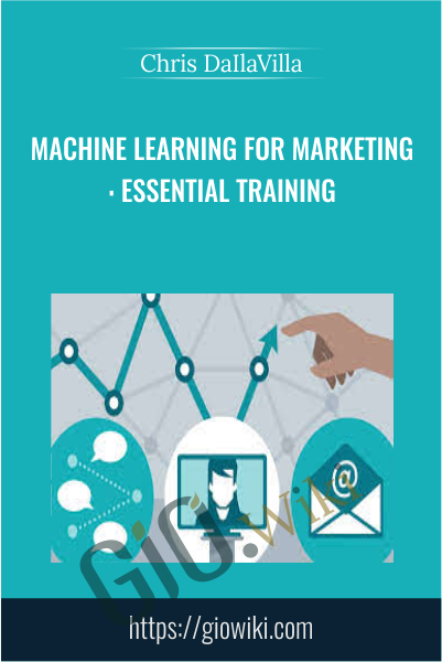 Machine Learning for Marketing: Essential Training - Chris DaIlaVilla