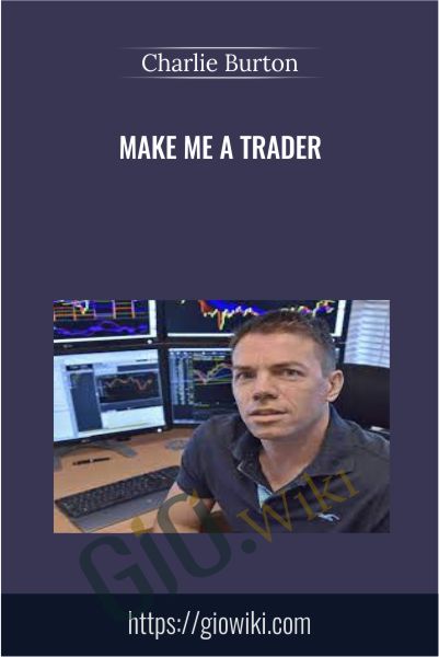 Make me a Trader - Charlie Burton