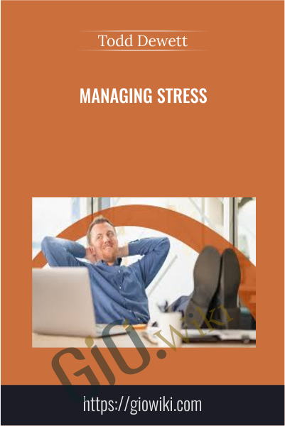 Managing Stress - Todd Dewett
