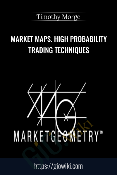 Market Maps. High Probability Trading Techniques - Timothy Morge