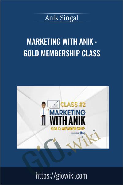 Marketing With Anik : Gold Membership Class - Anik Singal