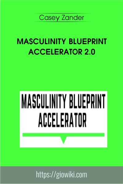 Masculinity Blueprint ACCELERATOR 2.0 - Casey Zander