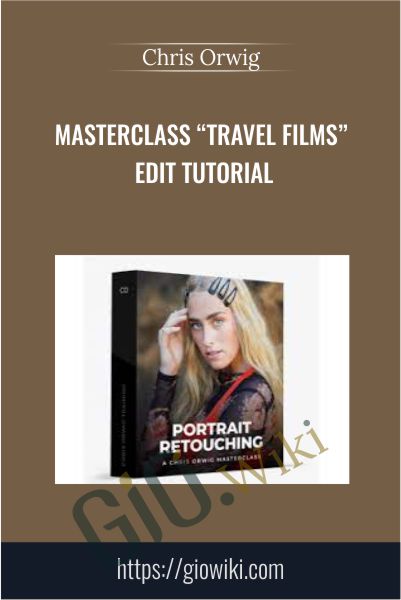 Masterclass “Travel Films” Edit Tutorial - Chris Orwig