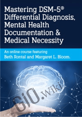 Mastering DSM-5® Differential Diagnosis, Mental Health Documentation & Medical Necessity- Beth Rontal &  Margaret L. Bloom