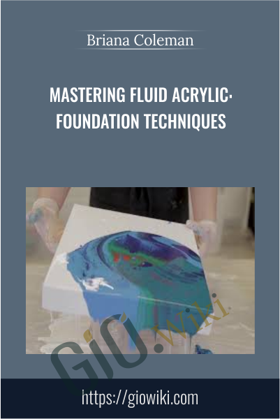 Mastering Fluid Acrylic: Foundation Techniques - Briana Coleman