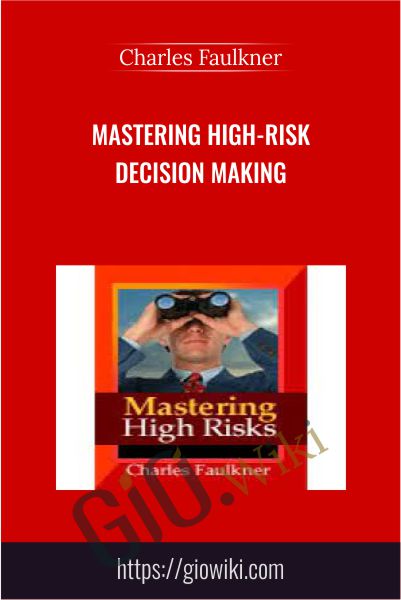 Mastering High-Risk Decision Making - Charles Faulkner