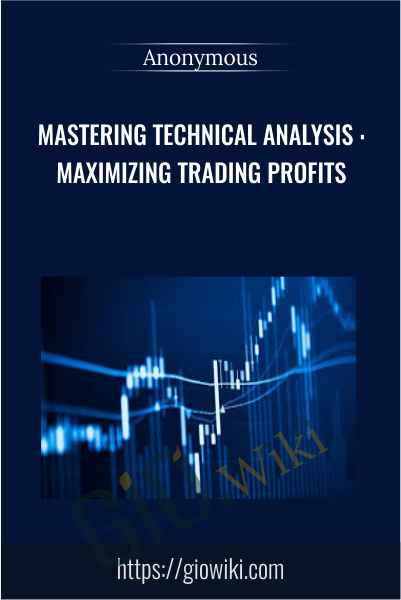 Mastering Technical Analysis : Maximizing Trading Profits