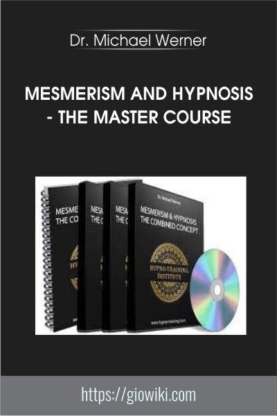 Mesmerism and Hypnosis - The Master Course - Dr. Michael Werner