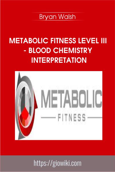 Metabolic Fitness Level III - Blood Chemistry Interpretation - Bryan Walsh
