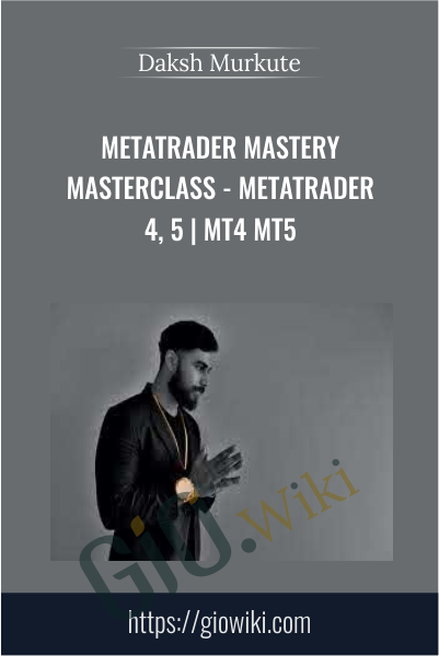 Metatrader Mastery Masterclass - Metatrader 4, 5 | MT4 MT5 - Daksh Murkute