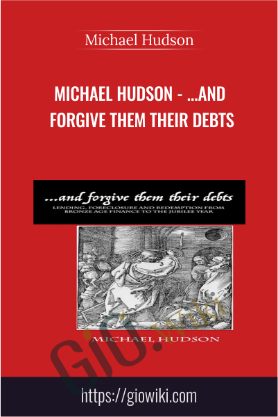 ...and Forgive Them Their Debts - Michael Hudson