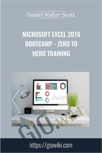 Microsoft Excel 2016 Bootcamp - Zero to Hero Training - Daniel Walter Scott