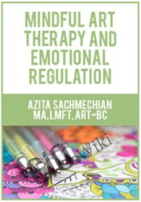 Mindful Art Therapy and Emotional Regulation - Azita Sachmechian