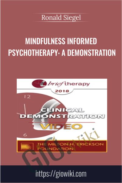 Mindfulness Informed Psychotherapy: A Demonstration - Ronald Siegel