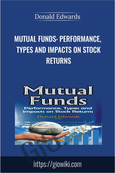 Mutual Funds: Performance, Types and Impacts on Stock Returns - Donald Edwards