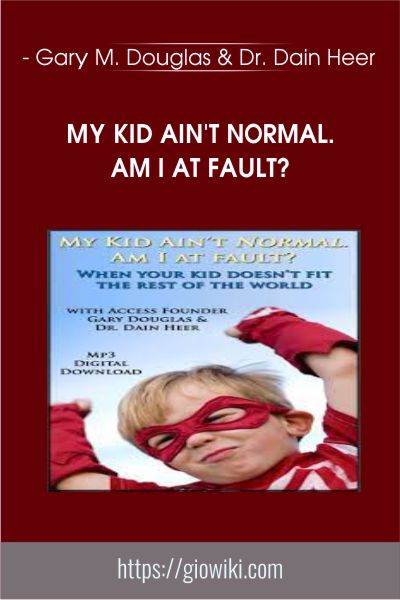 My Kid Ain't Normal. Am I at Fault? - Gary M. Douglas and Dr. Dain Heer