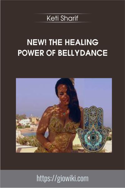 NEW! The Healing Power of Bellydance - Keti Sharif