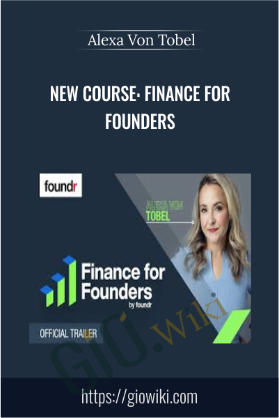 New Course: Finance For Founders - Alexa Von Tobel