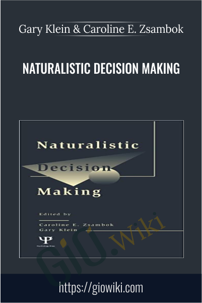 Naturalistic Decision Making  - Gary Klein & Caroline E. Zsambok