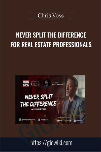 Never Split The Difference For Real Estate Professionals - Chris Voss