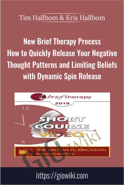 New Brief Therapy Process - How to Quickly Release Your Negative Thought Patterns and Limiting Beliefs with Dynamic Spin Release - Tim Hallbom & Kris Hallbom