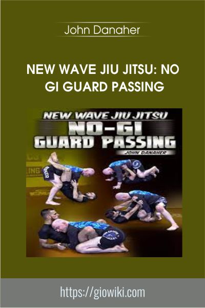 New Wave Jiu Jitsu: No Gi Guard Passing - John Danaher