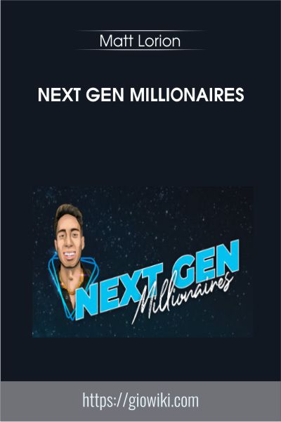 Next Gen Millionaires - Matt Lorion