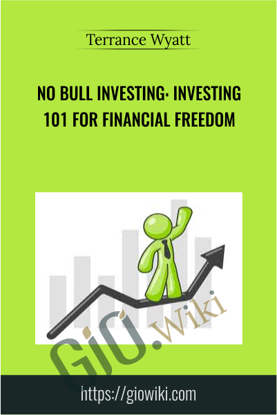 No Bull Investing: Investing 101 For Financial Freedom - Terrance Wyatt