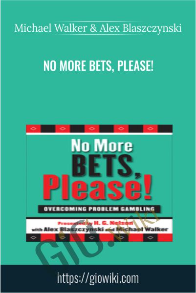 No More Bets, Please! - Michael Walker & Alex Blaszczynski
