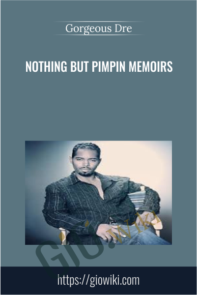 Nothing But Pimpin Memoirs - Gorgeous Dre
